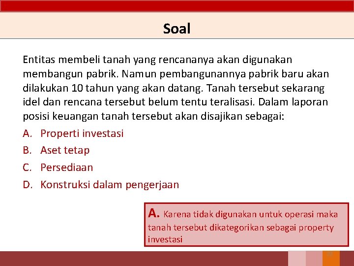 Soal Entitas membeli tanah yang rencananya akan digunakan membangun pabrik. Namun pembangunannya pabrik baru