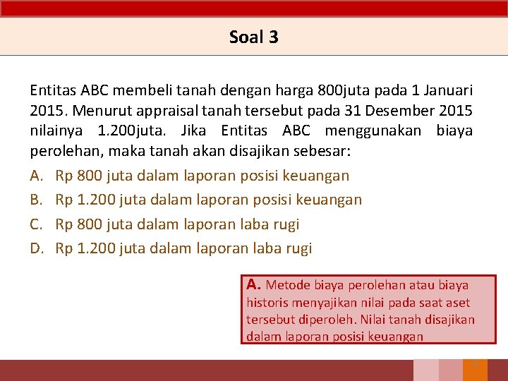 Soal 3 Entitas ABC membeli tanah dengan harga 800 juta pada 1 Januari 2015.