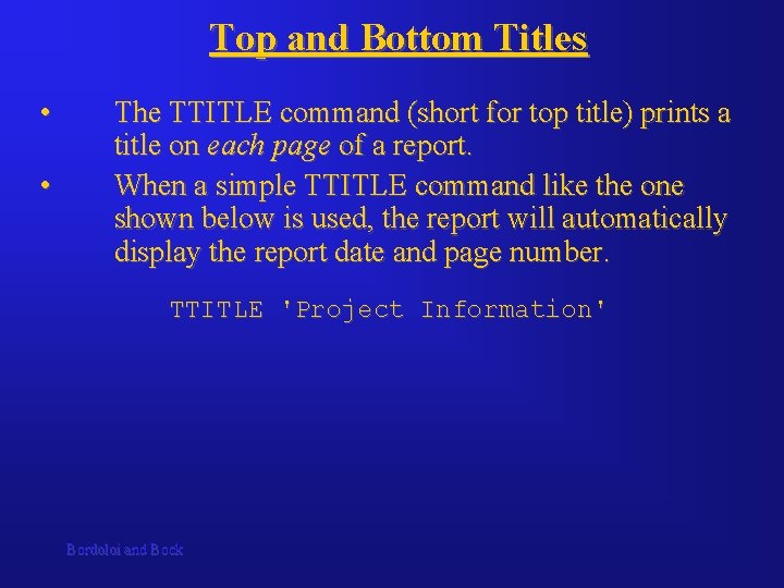 Top and Bottom Titles • • The TTITLE command (short for top title) prints Top and Bottom Titles • • The TTITLE command (short for top title) prints