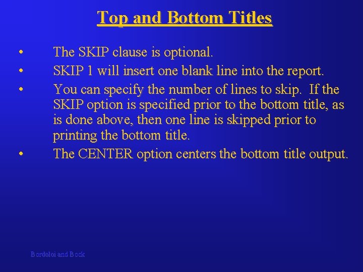 Top and Bottom Titles • • The SKIP clause is optional. SKIP 1 will