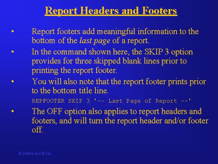 Report Headers and Footers • • • Report footers add meaningful information to the