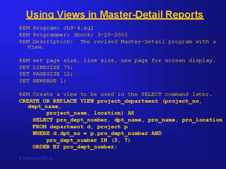 Using Views in Master-Detail Reports REM Program: ch 9 -4. sql REM Programmer: dbock; Using Views in Master-Detail Reports REM Program: ch 9 -4. sql REM Programmer: dbock;