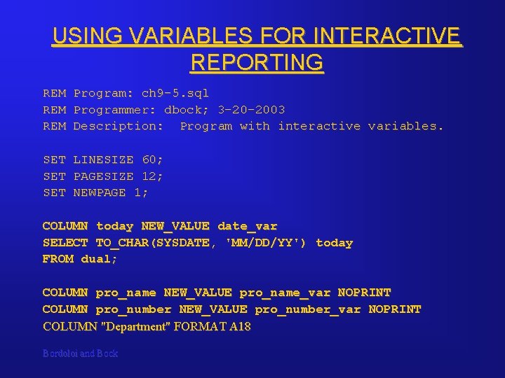 USING VARIABLES FOR INTERACTIVE REPORTING REM Program: ch 9 -5. sql REM Programmer: dbock;