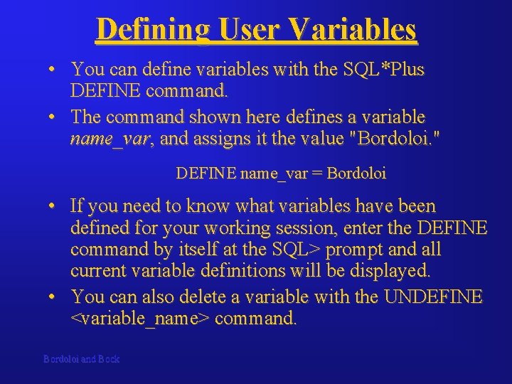 Defining User Variables • You can define variables with the SQL*Plus DEFINE command. •