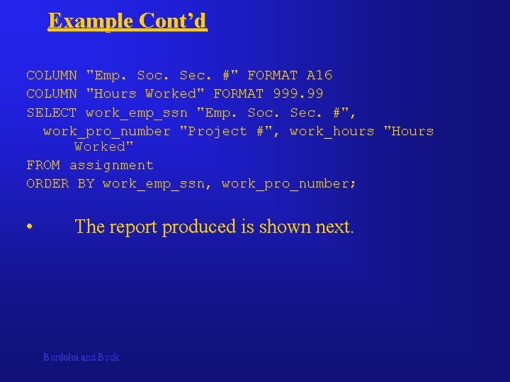 Example Cont’d COLUMN "Emp. Soc. Sec. #" FORMAT A 16 COLUMN "Hours Worked" FORMAT Example Cont’d COLUMN "Emp. Soc. Sec. #" FORMAT A 16 COLUMN "Hours Worked" FORMAT