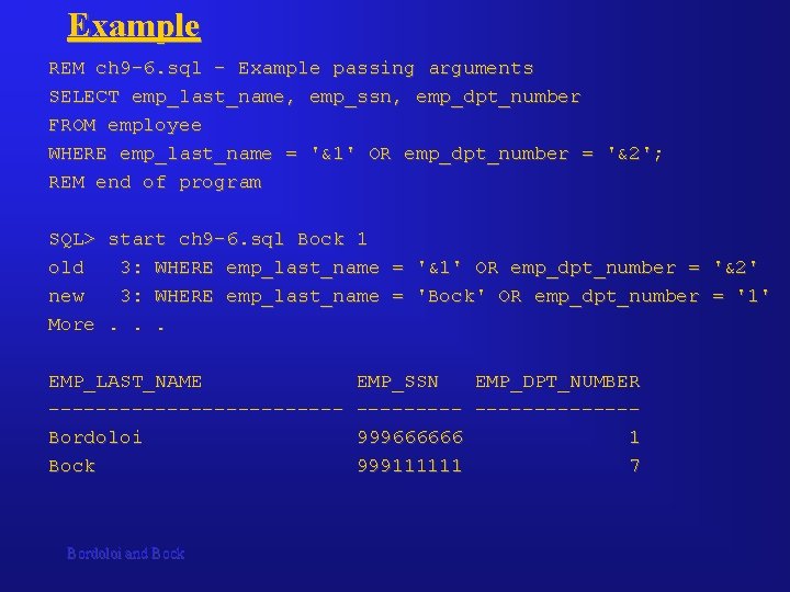 Example REM ch 9 -6. sql – Example passing arguments SELECT emp_last_name, emp_ssn, emp_dpt_number