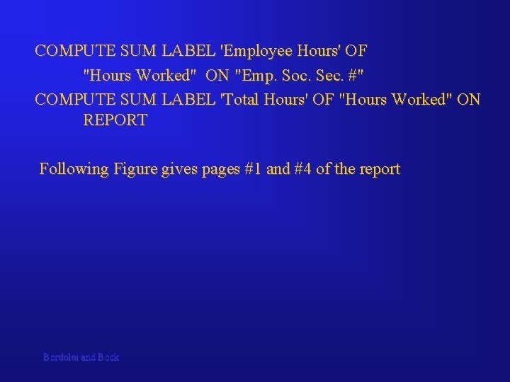 COMPUTE SUM LABEL 'Employee Hours' OF "Hours Worked" ON "Emp. Soc. Sec. #" COMPUTE