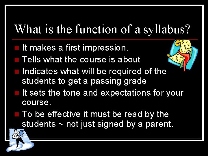 What is the function of a syllabus? It makes a first impression. n Tells