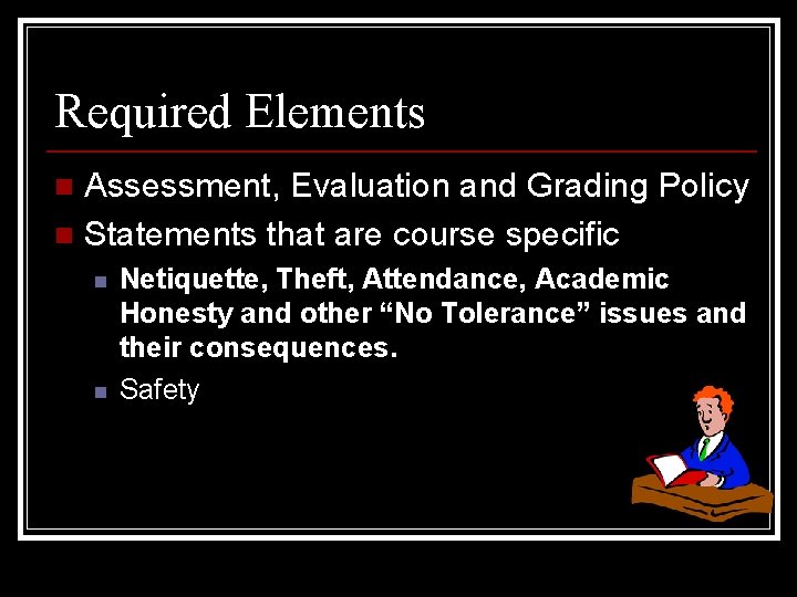 Required Elements Assessment, Evaluation and Grading Policy n Statements that are course specific n