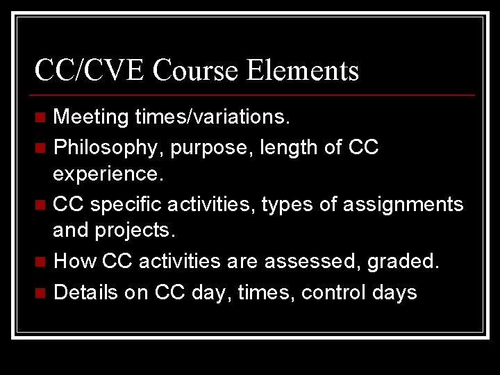 CC/CVE Course Elements Meeting times/variations. n Philosophy, purpose, length of CC experience. n CC