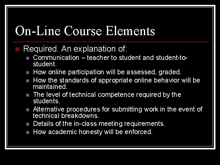 On-Line Course Elements n Required. An explanation of: n n n n Communication –