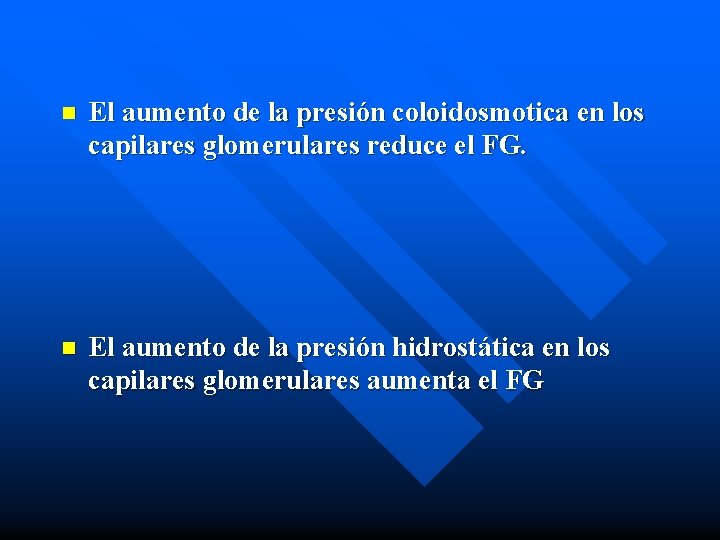 n El aumento de la presión coloidosmotica en los capilares glomerulares reduce el FG.