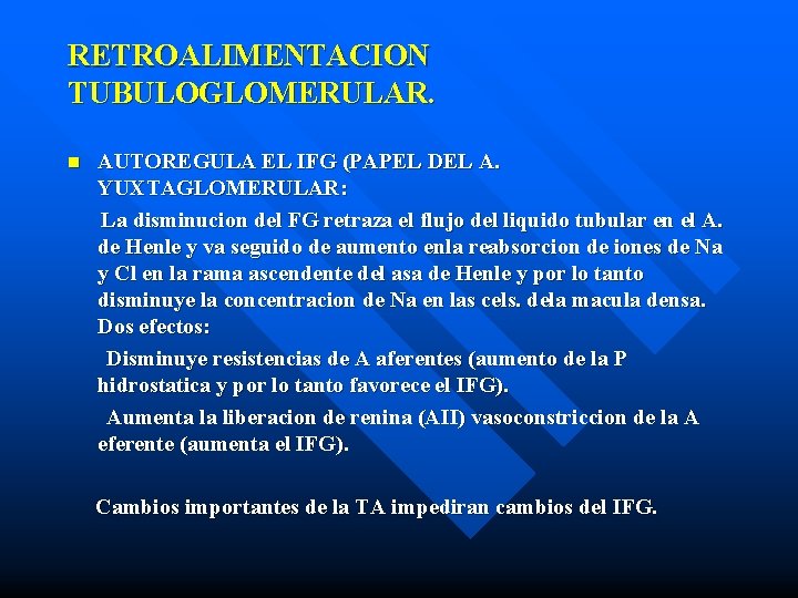 RETROALIMENTACION TUBULOGLOMERULAR. n AUTOREGULA EL IFG (PAPEL DEL A. YUXTAGLOMERULAR: La disminucion del FG