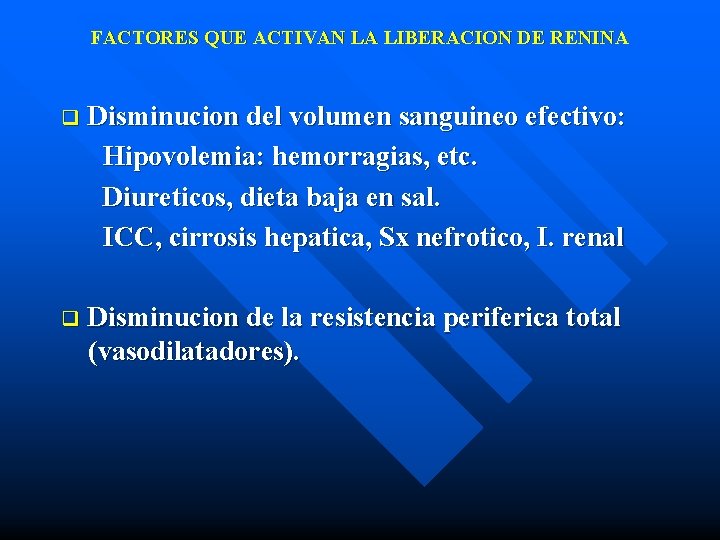 FACTORES QUE ACTIVAN LA LIBERACION DE RENINA q Disminucion del volumen sanguineo efectivo: Hipovolemia: