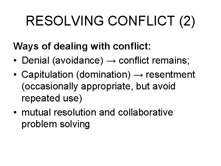 RESOLVING CONFLICT (2) Ways of dealing with conflict: • Denial (avoidance) → conflict remains;