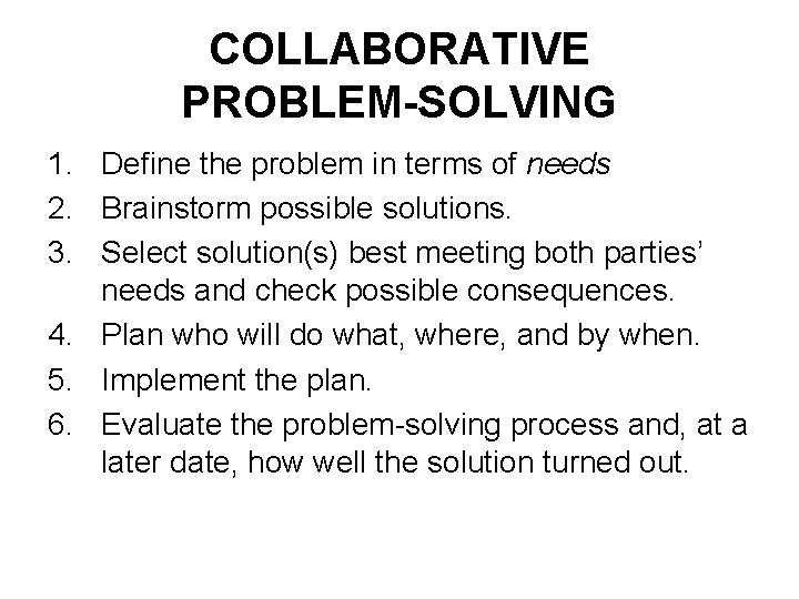 COLLABORATIVE PROBLEM-SOLVING 1. Define the problem in terms of needs 2. Brainstorm possible solutions.