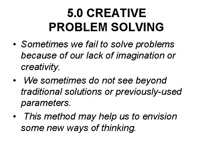 5. 0 CREATIVE PROBLEM SOLVING • Sometimes we fail to solve problems because of