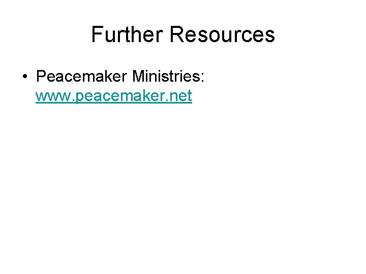 Further Resources • Peacemaker Ministries: www. peacemaker. net 