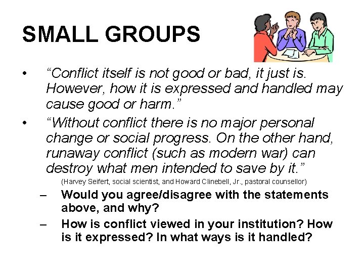 SMALL GROUPS • • “Conflict itself is not good or bad, it just is.