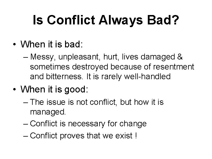Is Conflict Always Bad? • When it is bad: – Messy, unpleasant, hurt, lives