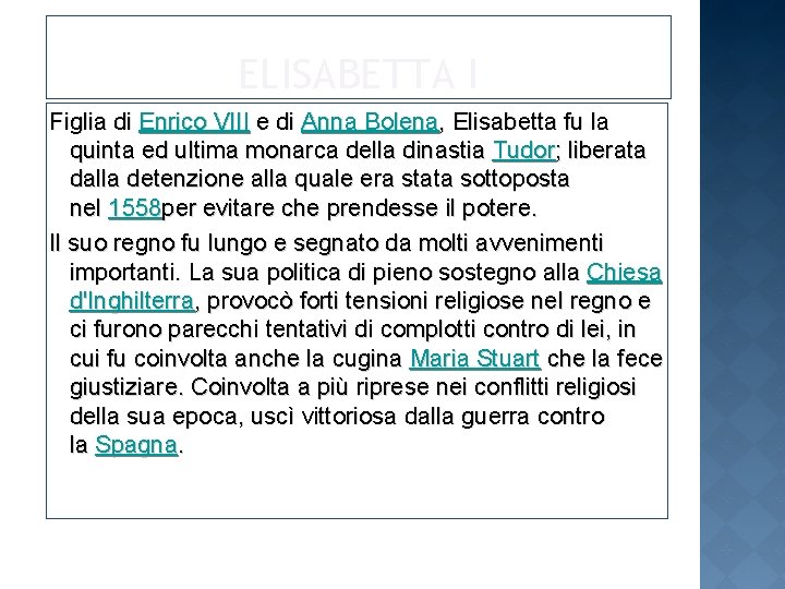 ELISABETTA I Figlia di Enrico VIII e di Anna Bolena, Elisabetta fu la quinta