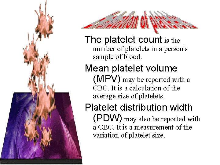 The platelet count is the number of platelets in a person's sample of blood.