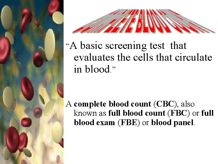 “A basic screening test that evaluates the cells that circulate in blood. ” A