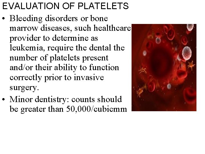 EVALUATION OF PLATELETS • Bleeding disorders or bone marrow diseases, such healthcare provider to