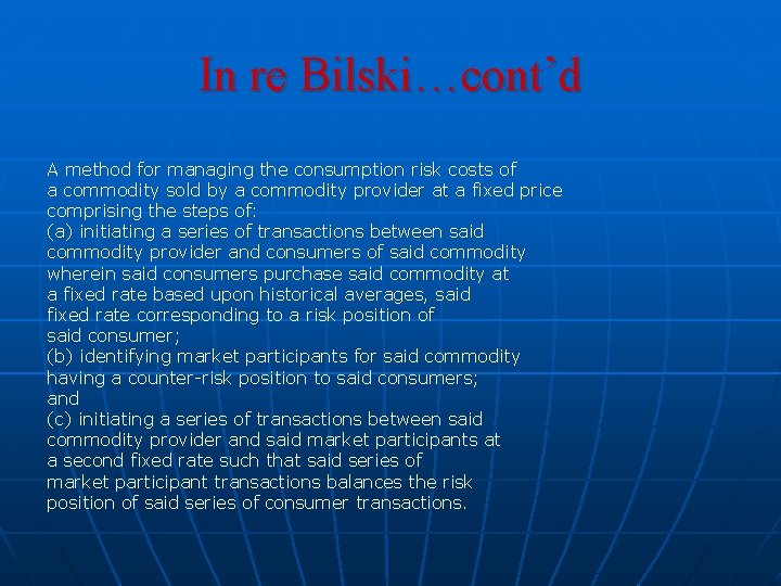 In re Bilski…cont’d A method for managing the consumption risk costs of a commodity