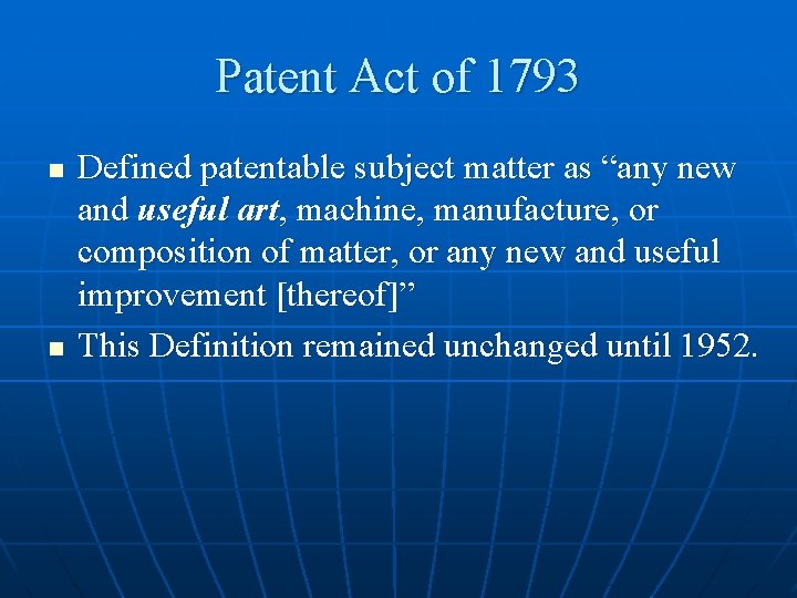 Patent Act of 1793 n n Defined patentable subject matter as “any new and