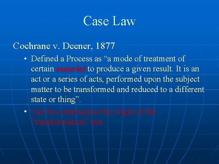 Case Law Cochrane v. Deener, 1877 • Defined a Process as “a mode of