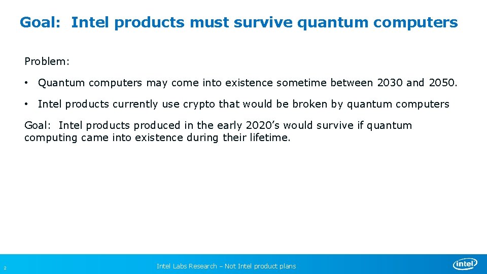 Goal: Intel products must survive quantum computers Problem: • Quantum computers may come into
