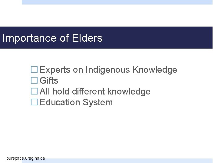 Importance of Elders � Experts on Indigenous Knowledge � Gifts � All hold different
