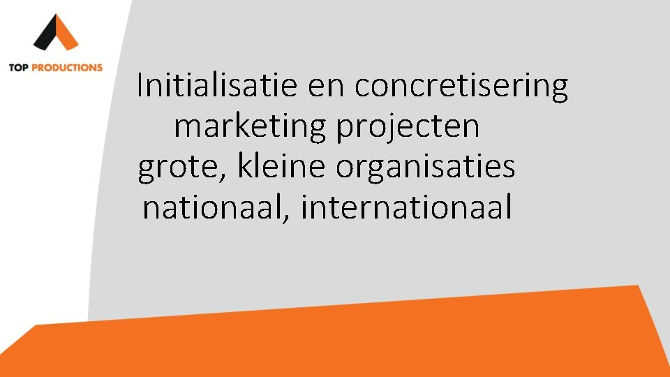 Initialisatie en concretisering marketing projecten grote, kleine organisaties nationaal, internationaal 