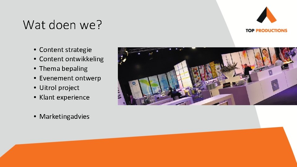 Wat doen we? • • • Content strategie Content ontwikkeling Thema bepaling Evenement ontwerp