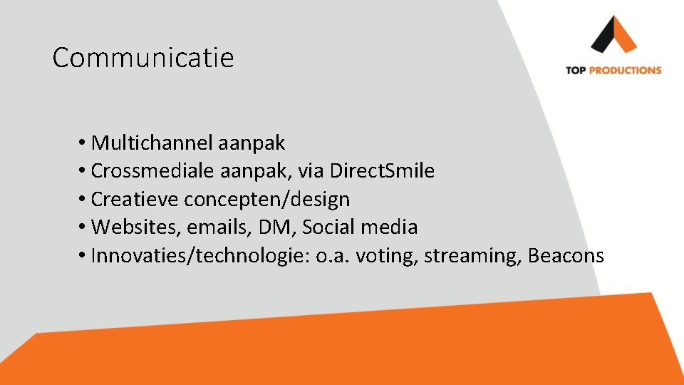 Communicatie • Multichannel aanpak • Crossmediale aanpak, via Direct. Smile • Creatieve concepten/design •