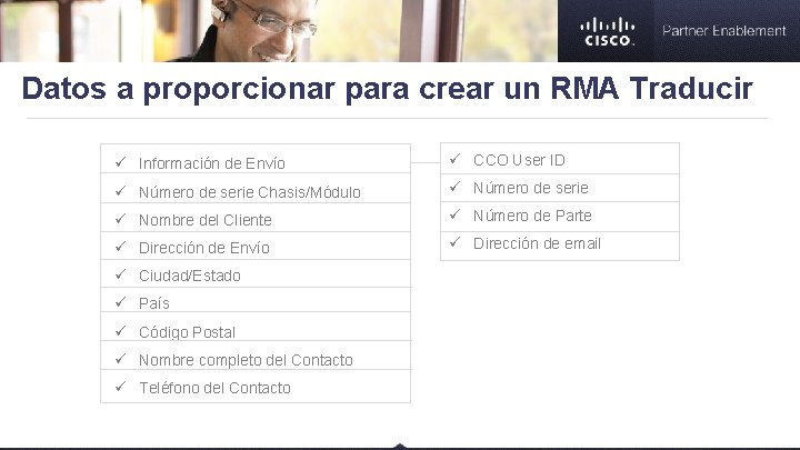 Datos a proporcionar para crear un RMA Traducir ü Información de Envío ü CCO