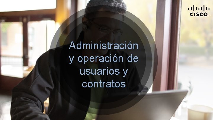 Administración y operación de usuarios y contratos 