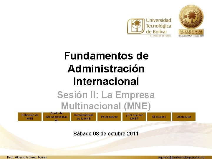 Fundamentos de Administración Internacional Sesión II: La Empresa Multinacional (MNE) Definición de MNE Grado