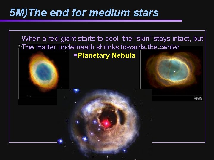 5 M)The end for medium stars When a red giant starts to cool, the