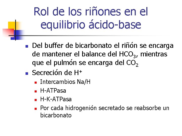 Rol de los riñones en el equilibrio ácido-base n n Del buffer de bicarbonato