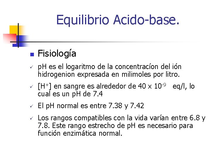 Equilibrio Acido-base. n ü ü Fisiología p. H es el logaritmo de la concentracíon