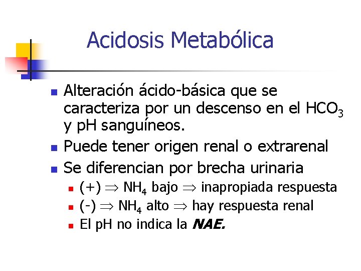 Acidosis Metabólica n n n Alteración ácido-básica que se caracteriza por un descenso en