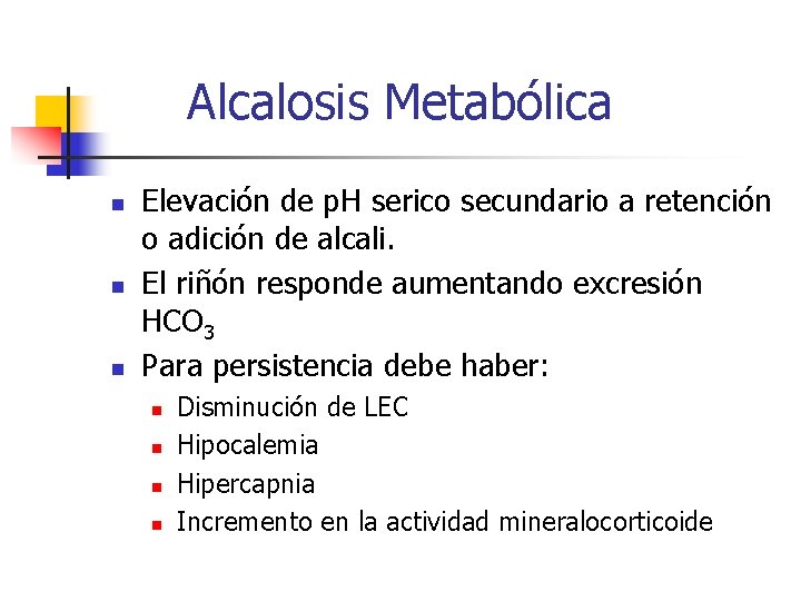 Alcalosis Metabólica n n n Elevación de p. H serico secundario a retención o