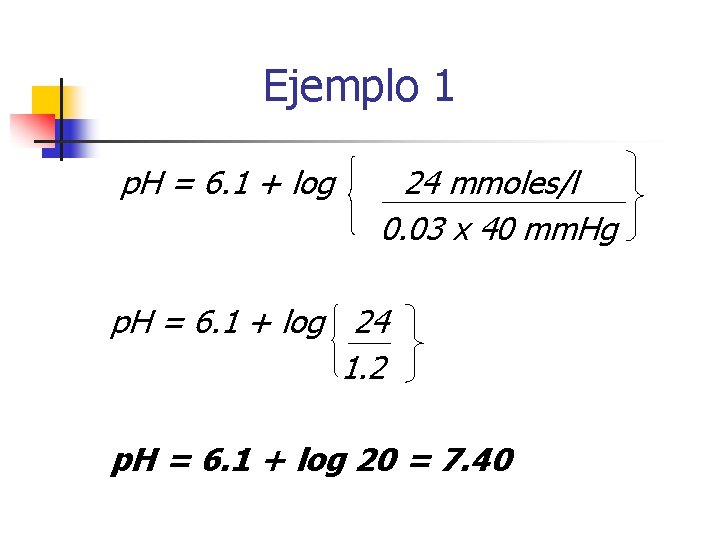 Ejemplo 1 p. H = 6. 1 + log 24 mmoles/l 0. 03 x
