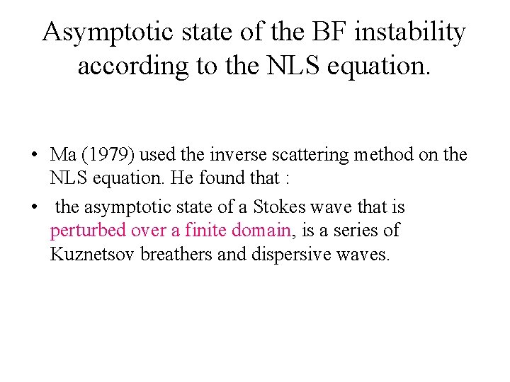 Asymptotic state of the BF instability according to the NLS equation. • Ma (1979)