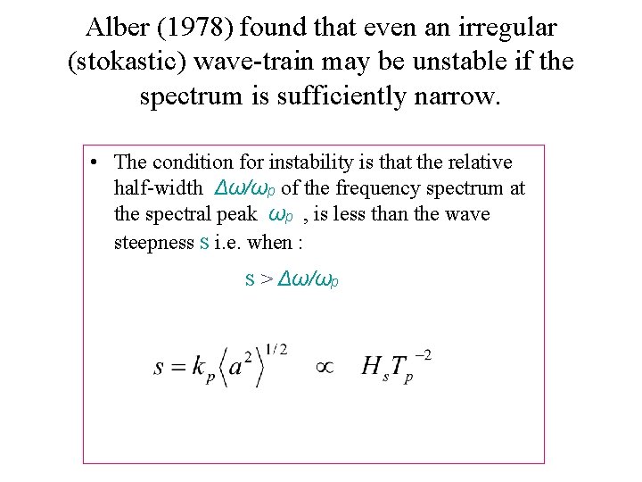 Alber (1978) found that even an irregular (stokastic) wave-train may be unstable if the
