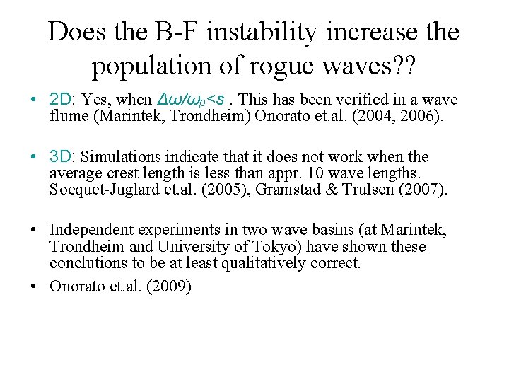 Does the B-F instability increase the population of rogue waves? ? • 2 D: