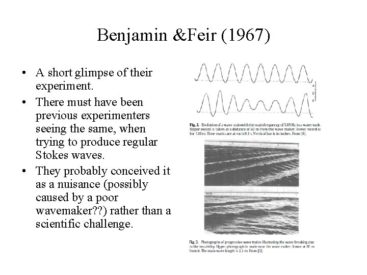 Benjamin &Feir (1967) • A short glimpse of their experiment. • There must have