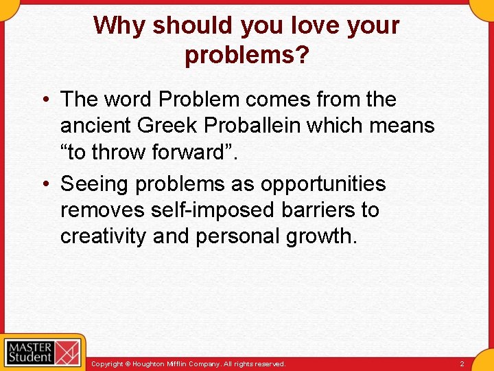 Why should you love your problems? • The word Problem comes from the ancient